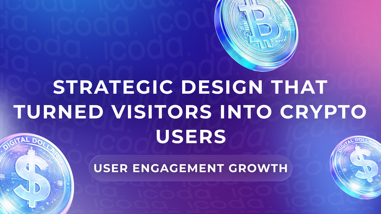 Case study cover: Strategic Design That Turned Visitors into Crypto Users — User Engagement Growth