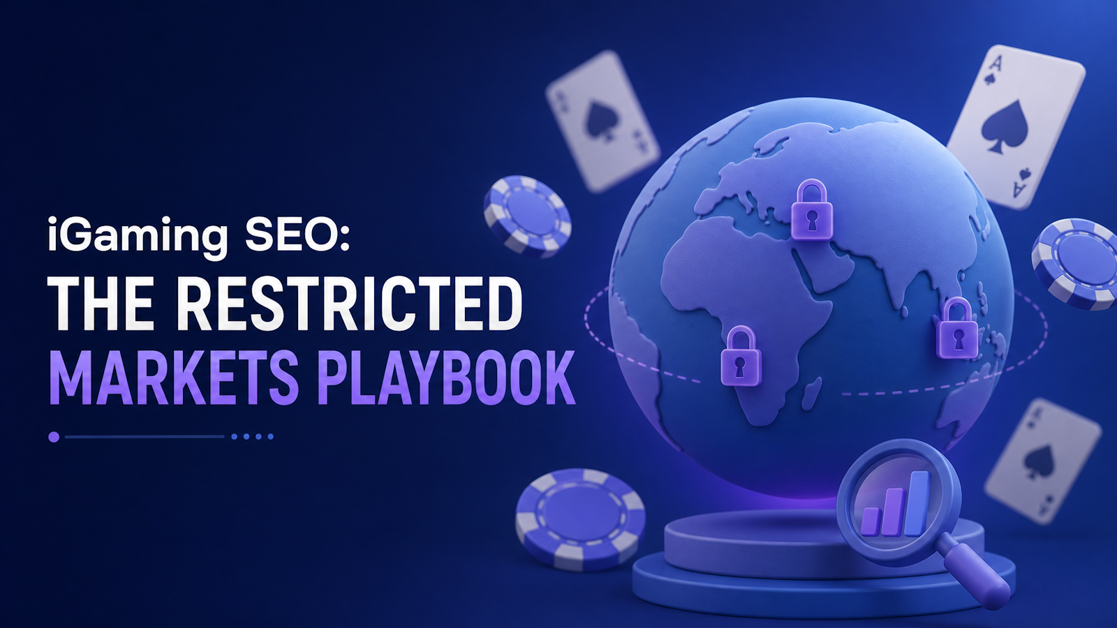 3D globe with padlocks over restricted gambling markets, surrounded by casino chips and playing cards, with a magnifying glass showing a growth chart — iGaming SEO strategy for closed jurisdictions.
